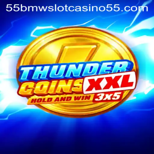 Unlock the Thrills of ThunderCoinsXxl: A Deep Dive into the 55bmw Slot Casino Experience